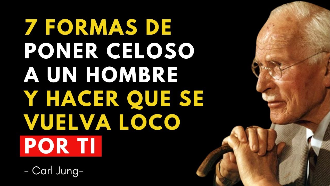 7 formas de poner celoso a un hombre y hacer que se vuelva loco por ti - Carl Jung