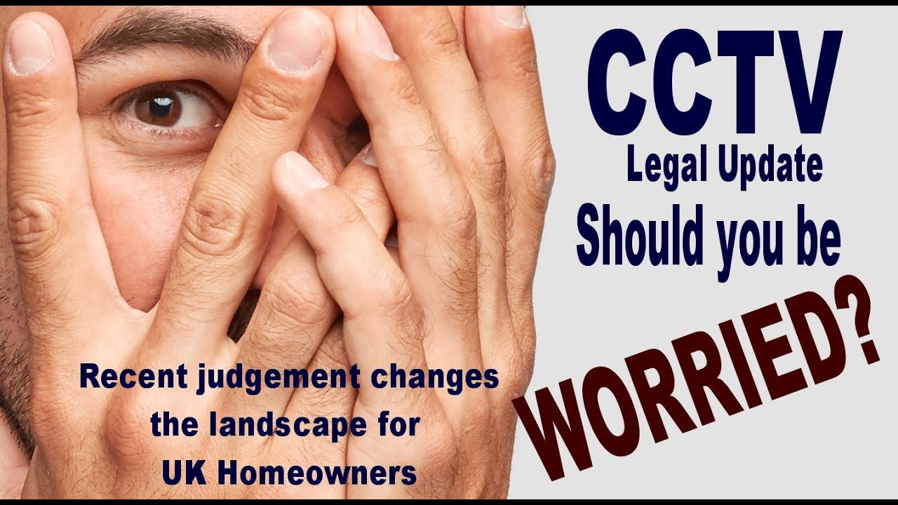CCTV Legal Update - Should UK homeowners be worried?