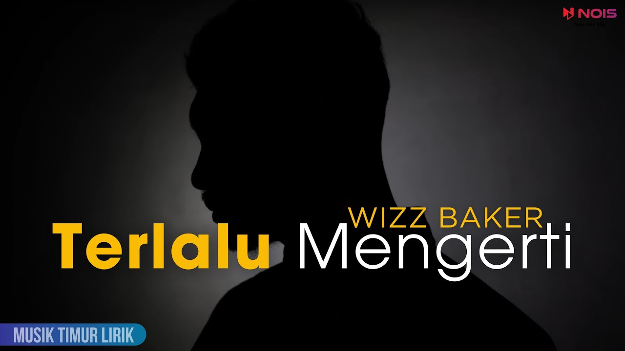Wizz Baker - Terlalu Mengerti || Lirik Lagu