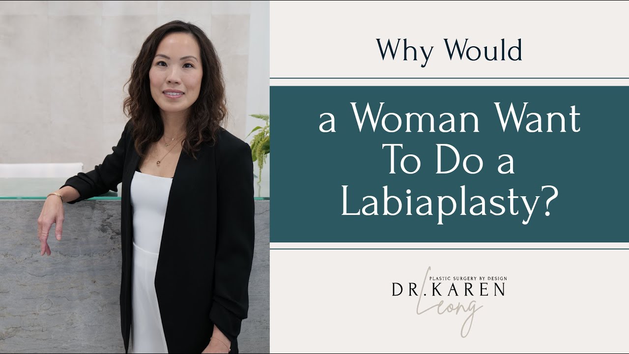 Why Would a Woman Want To Do a Labiaplasty? - Dr. Karen Leong