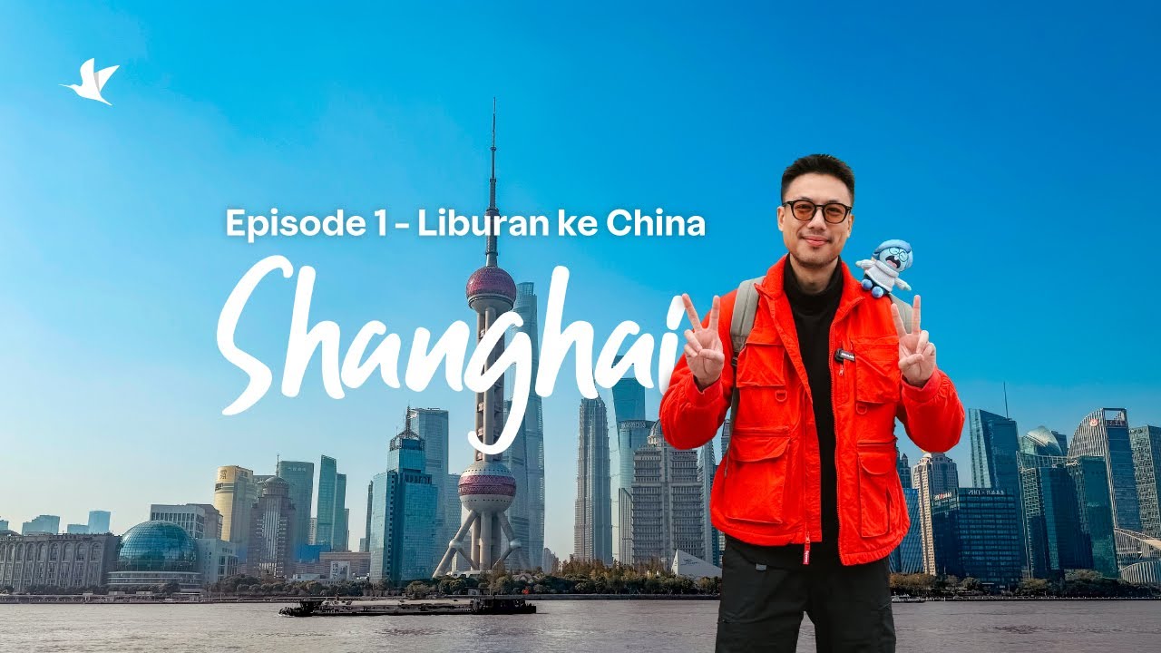 Liburan ke China - Episode 1: Itinerary & Budget Trip ke Shanghai