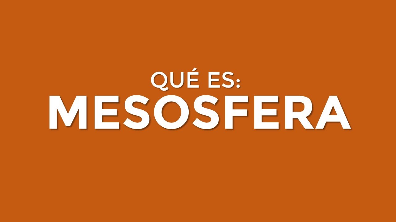 &iquest;Qu&eacute; es la MESOSFERA?