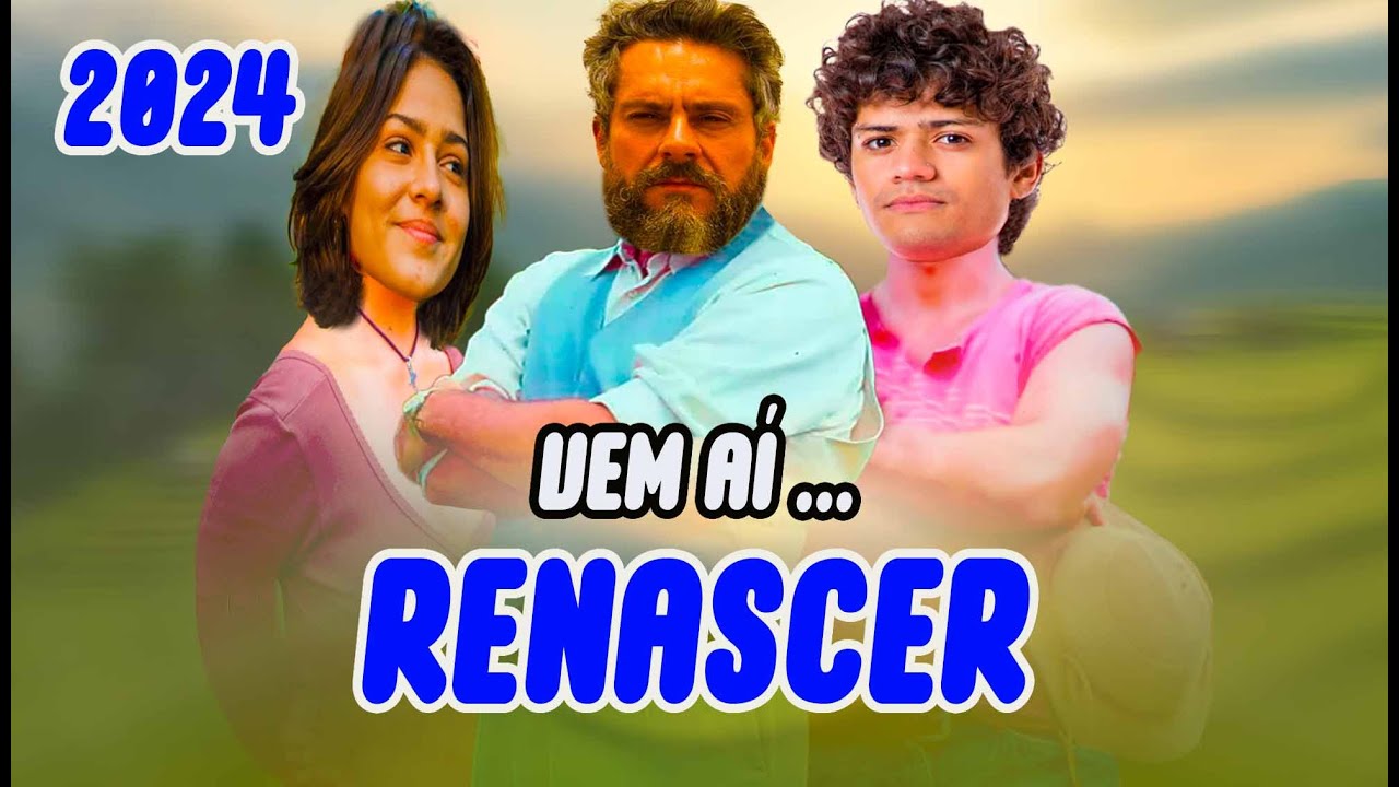 📺 Próxima Novela das 9 – Renascer - Elenco Próxima Novela das 9