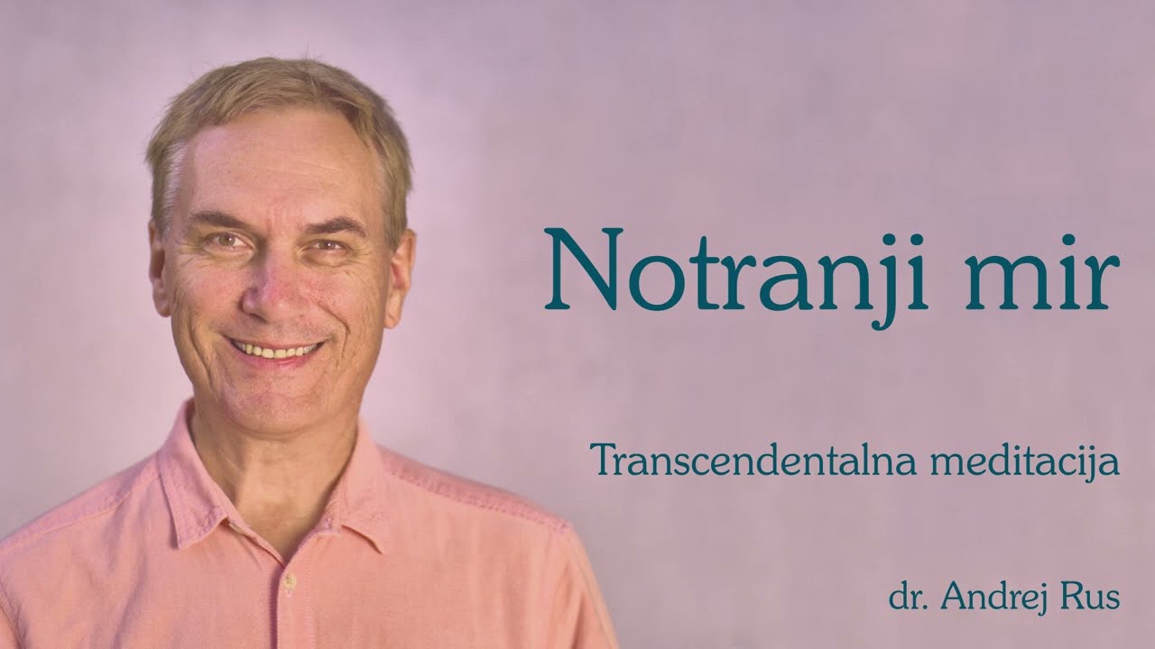 Zakaj je dobro imeti notranji mir in kako ga razvije Transcendentalna meditacija? (dr. Andrej Rus)