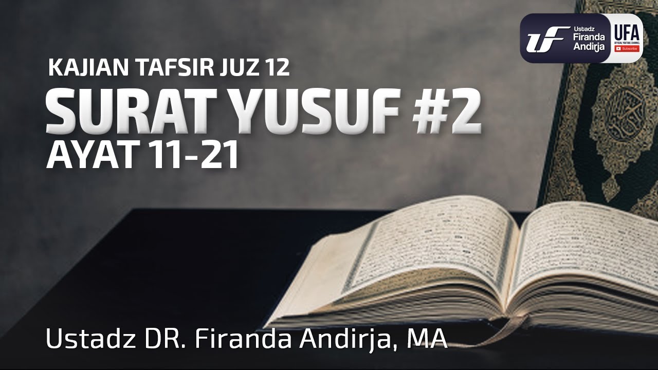 Tafsir Juz 12 : Surat Yusuf #2 Ayat 11-21 - Ustadz Dr. Firanda Andirja Lc, M.A.