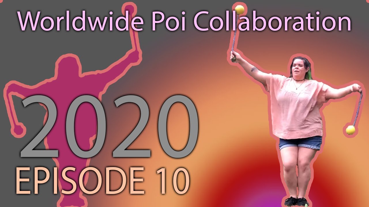 Worldwide Poi Collaboration: Episode10