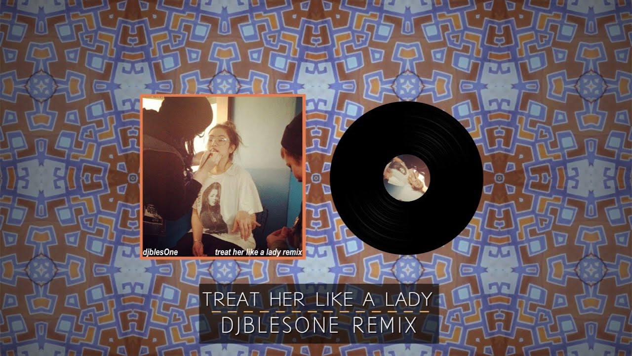 Treat Her Like A Lady - djBlesOne Remix