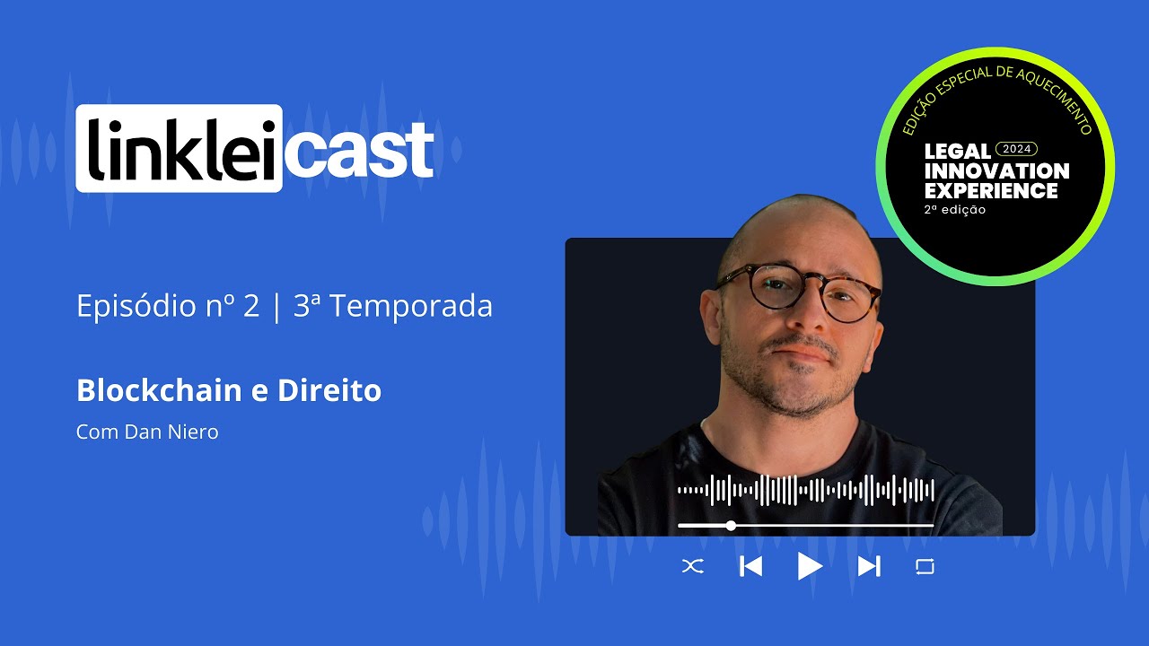 LinkLei Cast Temporada 3 - Epis&oacute;dio 2 - Blockchain e Direito com Daniel Niero