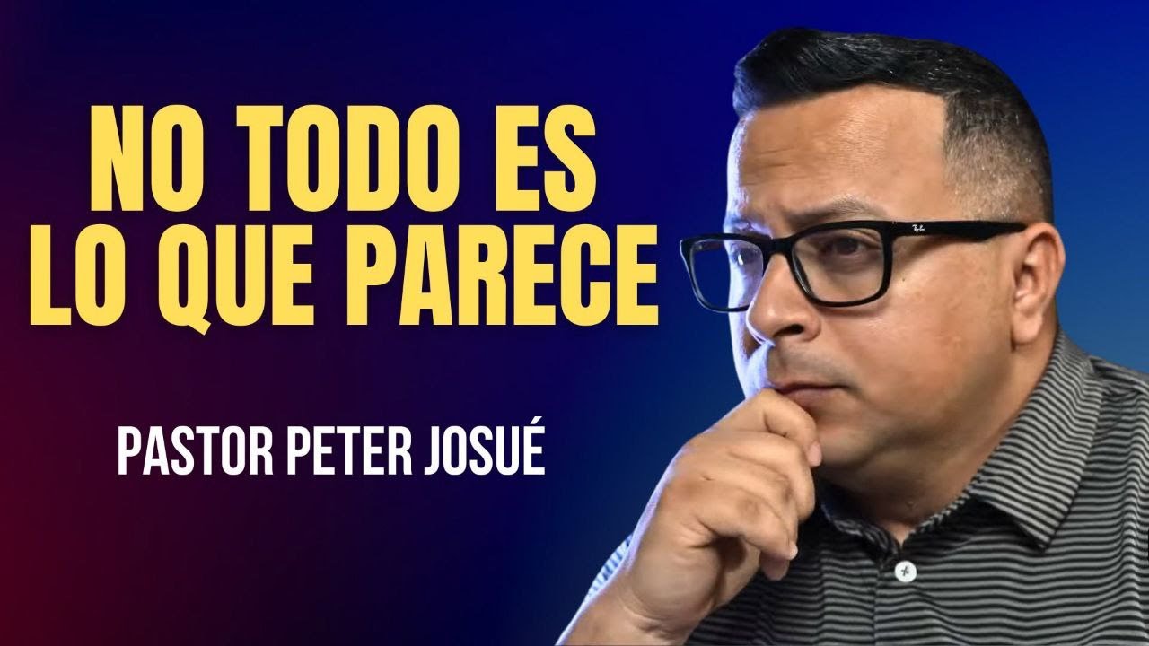 No todo es lo que parece | Pastor Peter Josué
