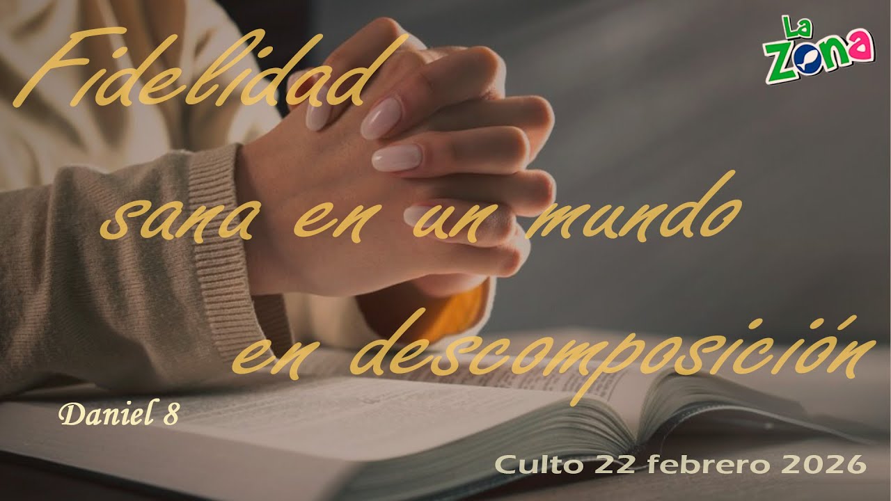 Fidelidad sana en un mundo en descomposición; Daniel 8; 22 feb-2026