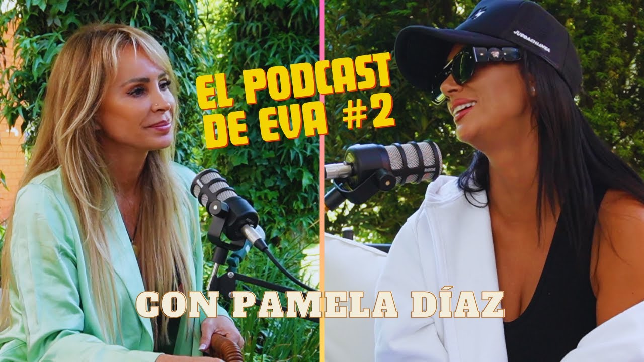 EL PODCAST DE EVA #2 | ¡Pamela Díaz 