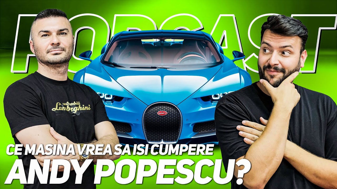 CE MAȘINĂ ÎȘI MAI CUMPĂRĂ ANDY POPESCU?!