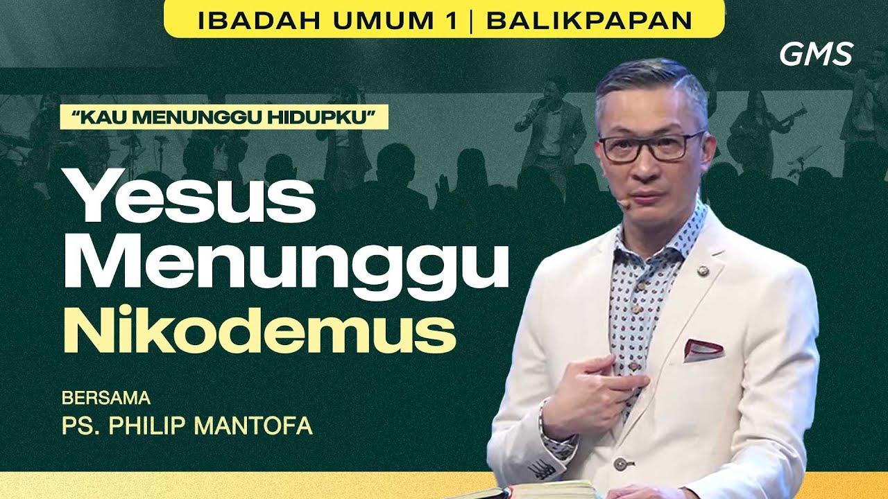 GMS KALIMANTAN | YESUS MENUNGGU NIKODEMUS - PS. PHILIP MANTOFA