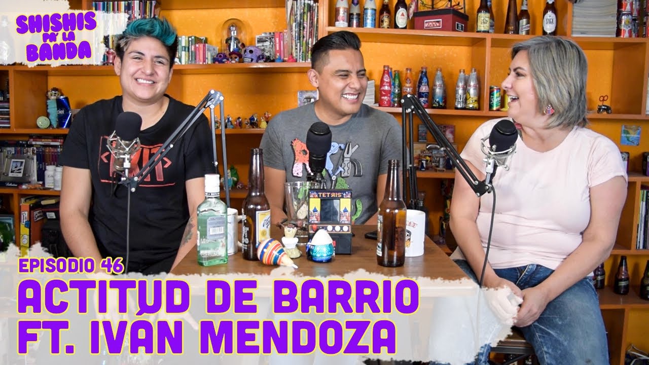 Shishis pa'la Banda | Ep. 46 | Actitud de Barrio Ft. Iván Mendoza