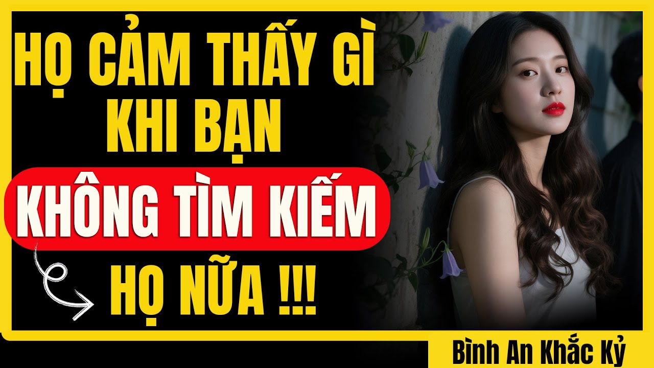 Họ cảm thấy thế nào khi bạn không còn tìm kiếm nữa (để họ phải nhớ bạn)