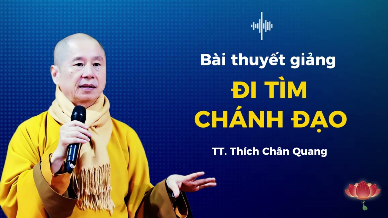 ĐI TÌM CHÁNH ĐẠO  -  TT. Thích Chân Quang