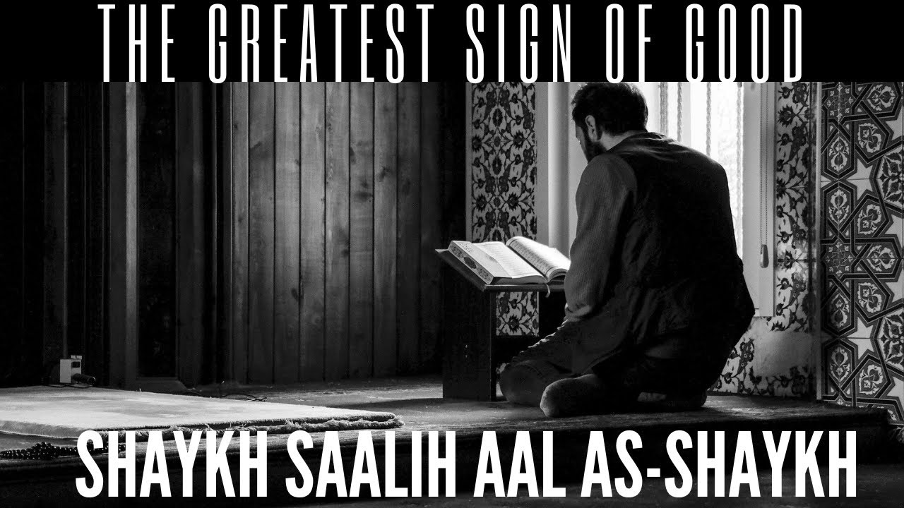 The Greatest Sign of Good | Sh. Saalih Aal as-Shaykh