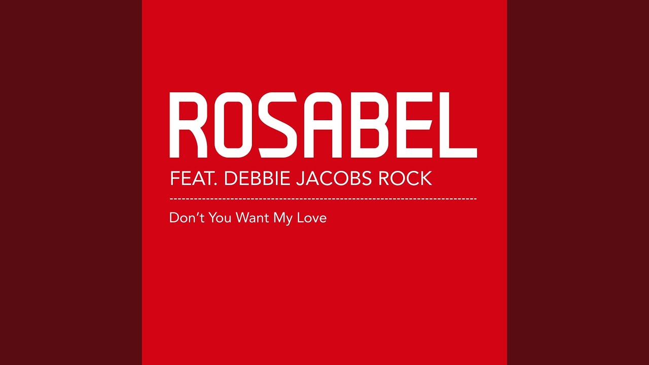 Don't You Want My Love (feat. Debbie Jacobs Rock) (Rosabel Attitude Vocal Mix)
