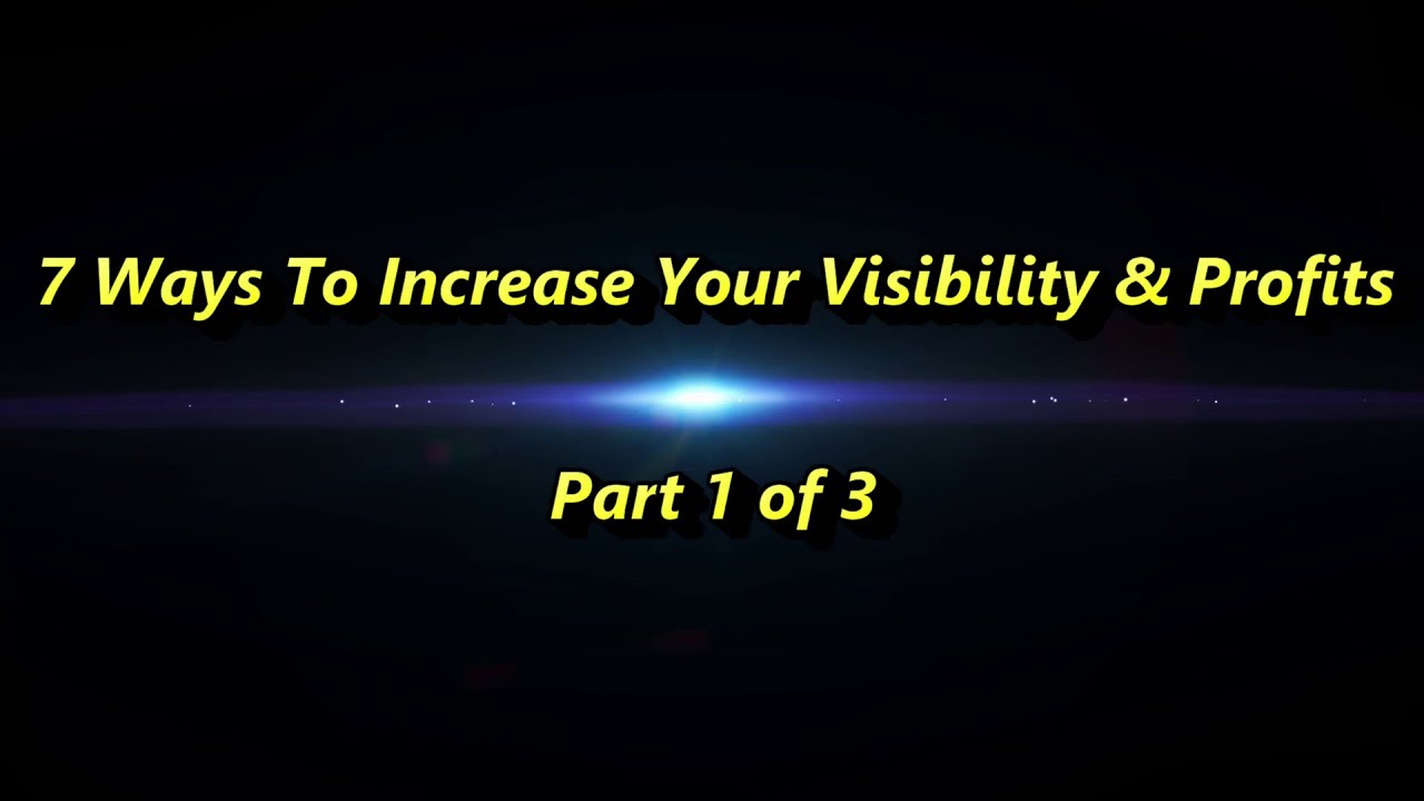 Increase Your Visibility and Profitability -  Part 1