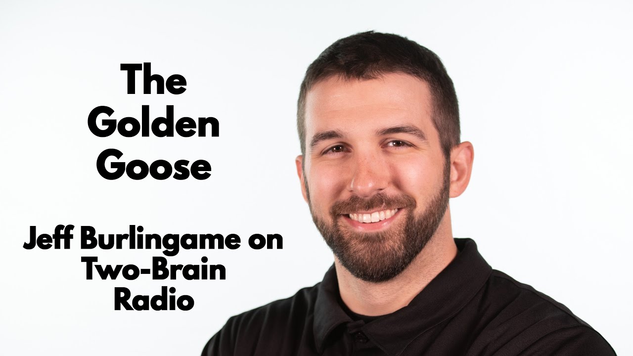 Two-Brain Radio: The Golden Goose With Jeff Burlingame