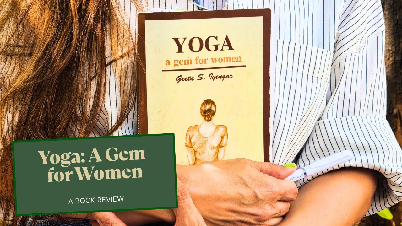 Yoga: A Gem for Women — Honest Book Review & Key Takeaways from Geeta Iyengar’s Classic