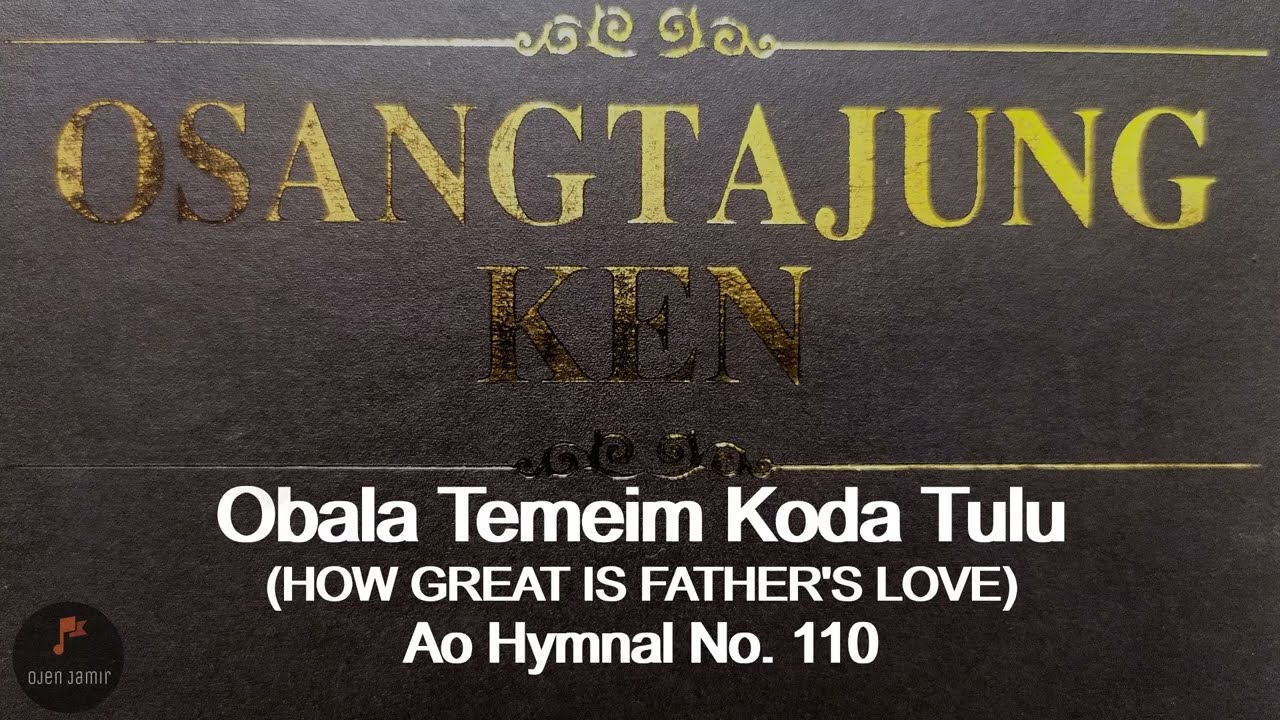 Obala Temeim Koda Tulu/How Great is Father's Love/Ao Hymnal No.110