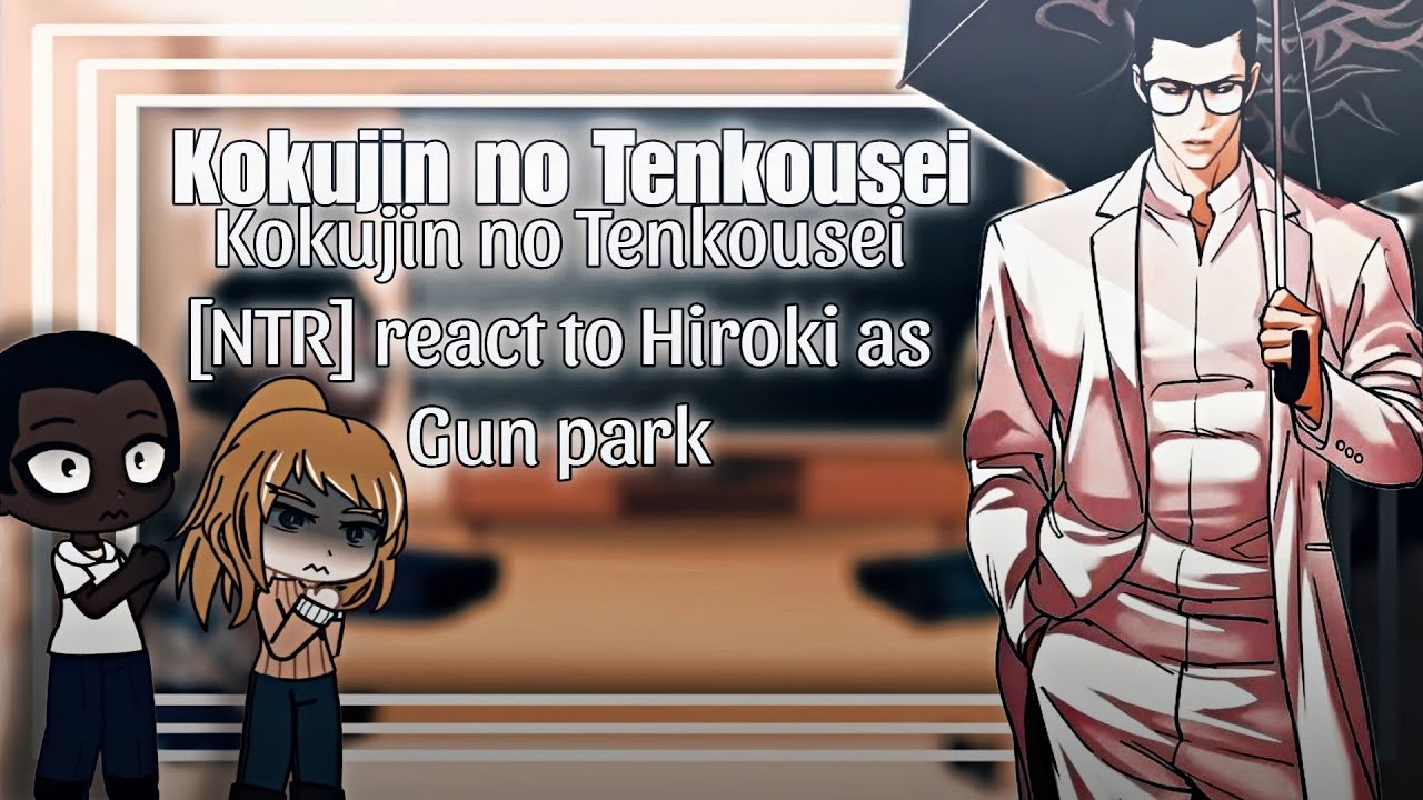[NTR] Kokujin no Tenkousei react to Hiroki as Gun Park || Lookism × NTR || Gacha React  |