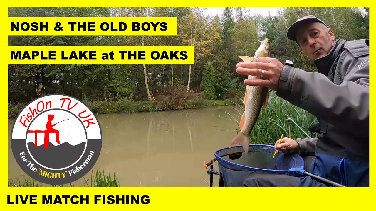 FIXED THE VIDEO : LIVE MATCH FISHING : THE OAKS : MAPLE LAKE : NOSH & THE OLD BOYS