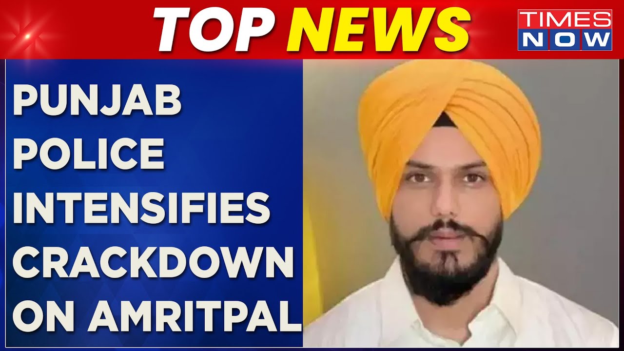 Crackdown On Amritpal Singh | Punjab Police Intensifies Action On Khalistan Sympathiser | Top News