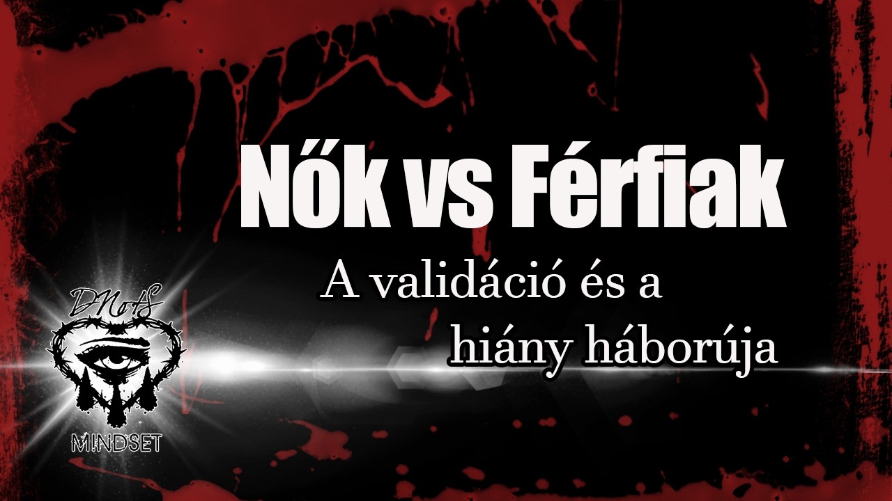 Nők vs Férfiak -A validáció és a hiány háborúja