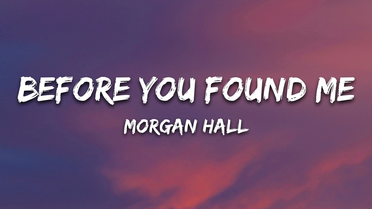Morgan Hall - Before You Found Me (Lyrics)
