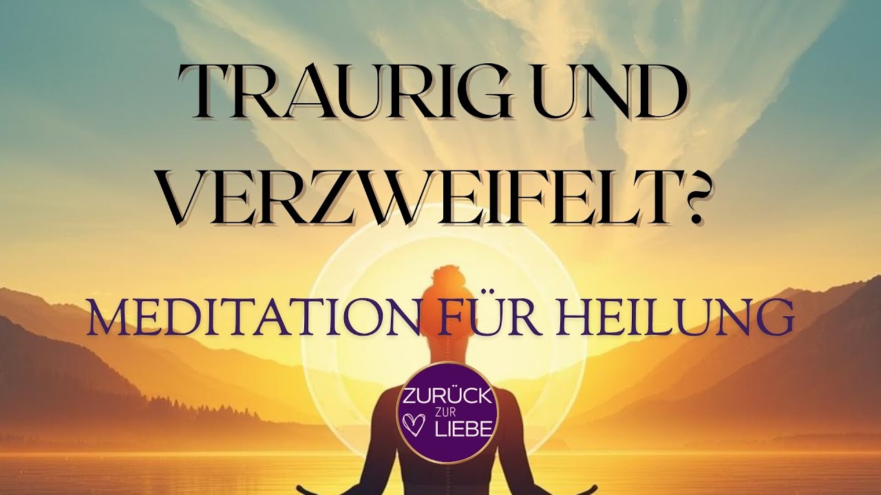 TRAURIG & VERZWEIFELT? Meditation für Heilung, Ruhe & innere Stärke