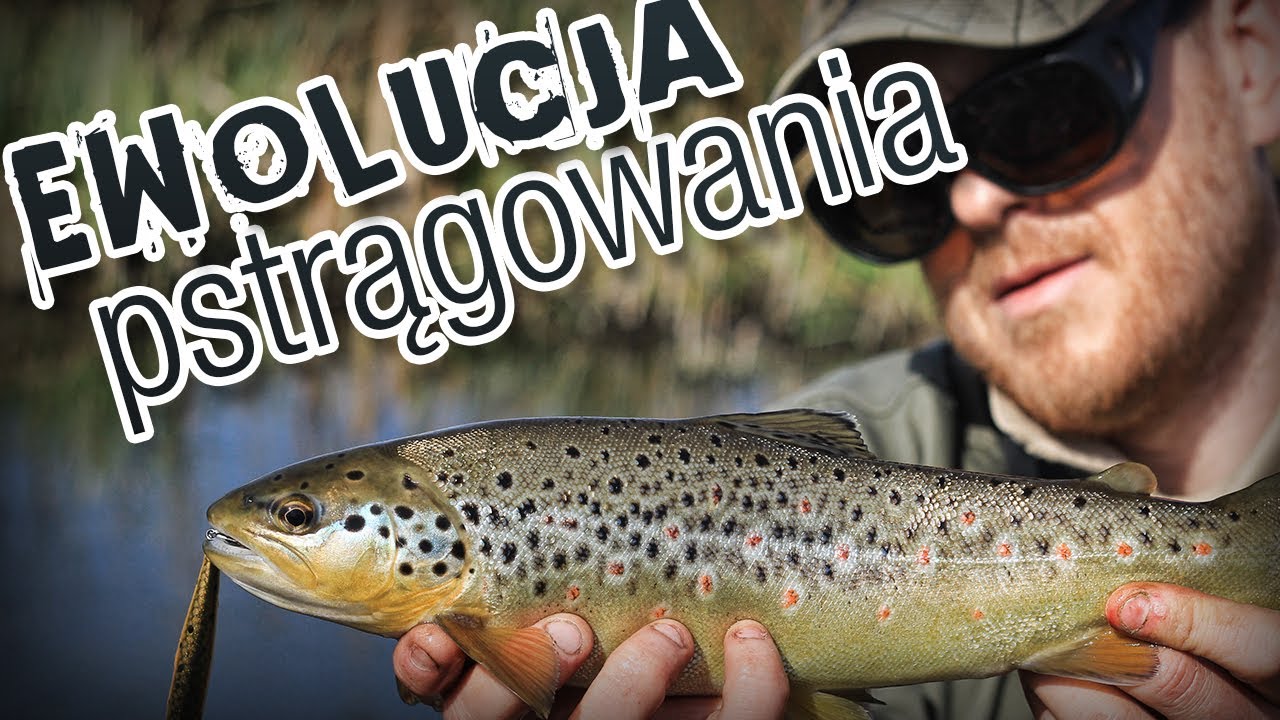 Łowimy pstrągi - Ewolucja pstrągowania