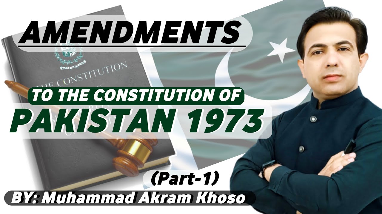 Amendments To The Constitution Of Pakistan 1973 | Part-1 | By Muhammad Akram Khoso