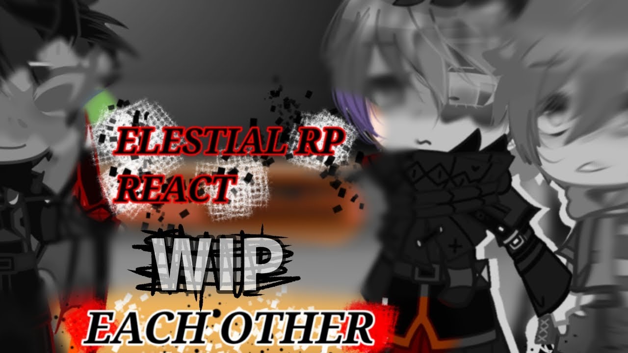 ELESTIAL RP reaction to Each other {gacha club} \Au!\ Original (read desk) ⚠️WIP⚠️