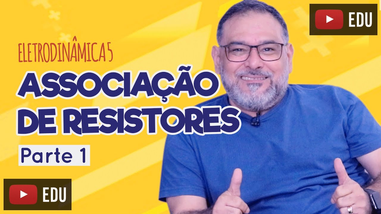 ASSOCIAÇÃO DE RESISTORES parte 1 - Eletrodinâmica