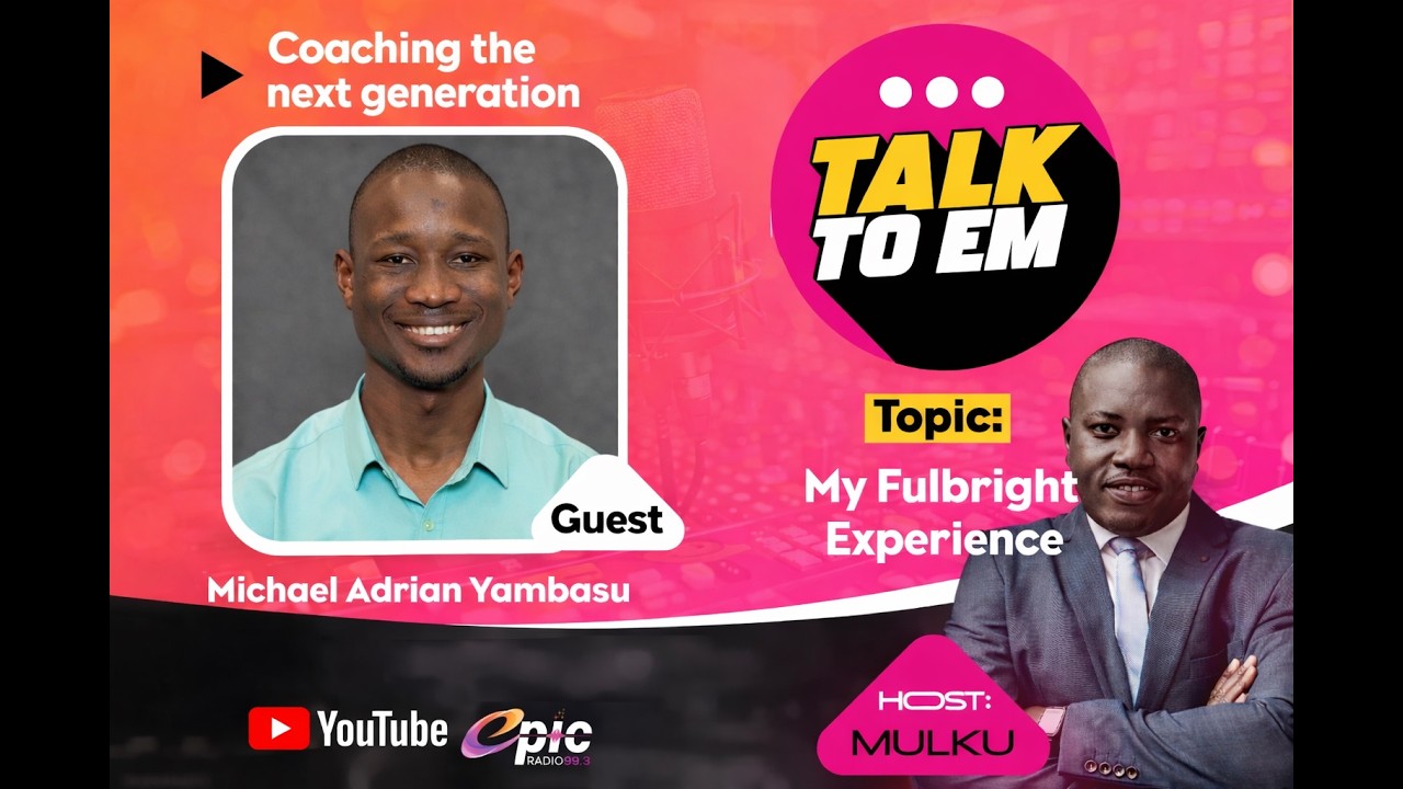 My Fulbright Experience | with Mulku ft Michael Adrian Yambasu | 17 February 2026| Talk to Em
