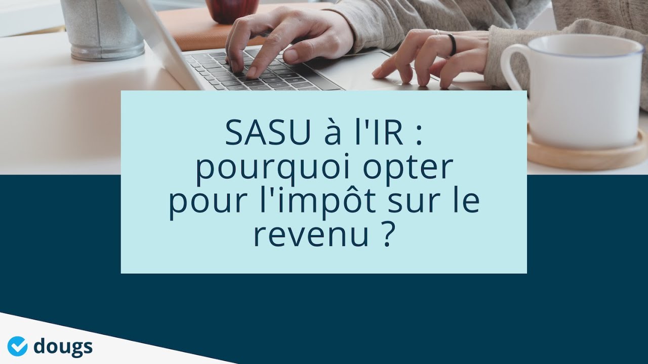 SASU à l'IR : Quel est l'intérêt à opter pour l'impôt sur le revenu ? - #Webinar - Dougs Compta