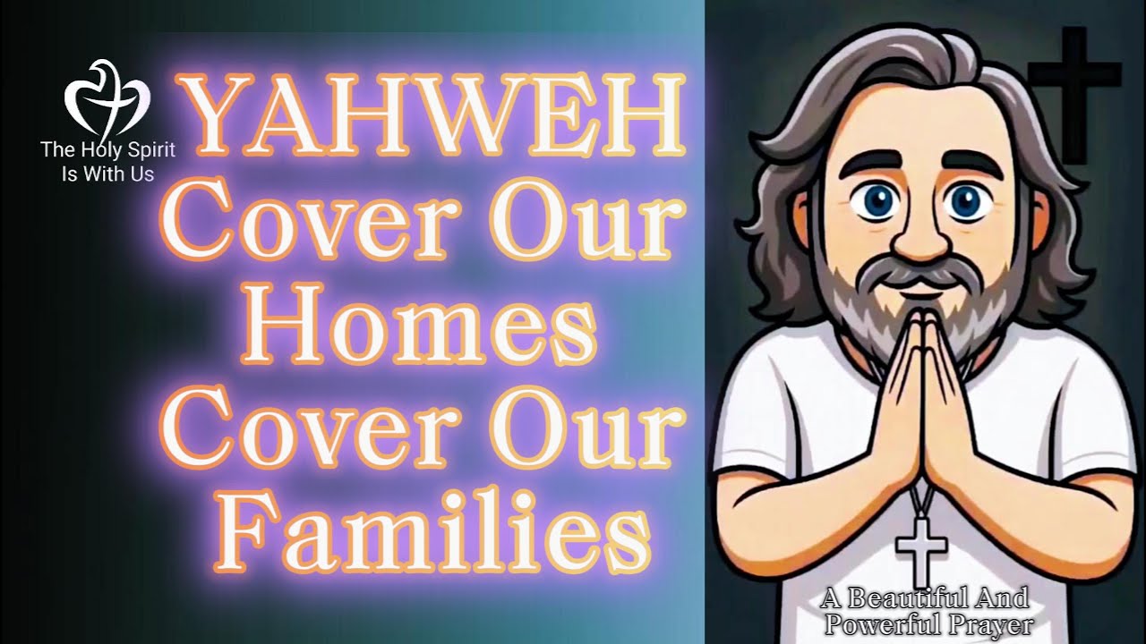 YAHWEH Cover Our Homes Cover Our Families: A Beautiful And Powerful Prayer