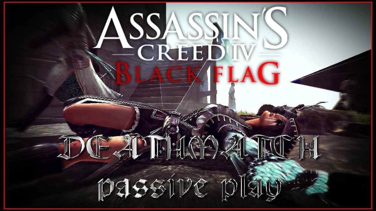 AC4 MULTIPLAYER: Deathmatch (passive play)