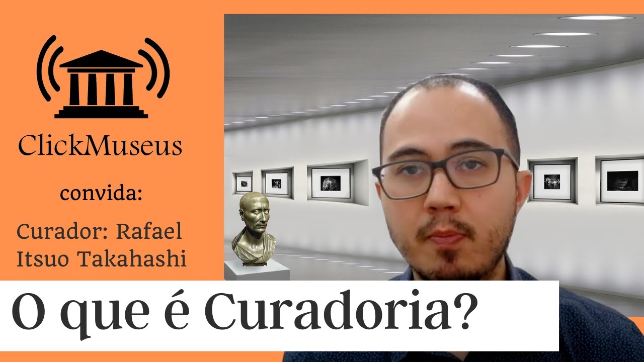 O que &eacute; Curadoria? Curador Rafael Itsuo Takahashi - P&iacute;lulas Museol&oacute;gicas