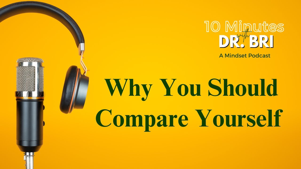 Comparison is a Good Thing | 10 Minutes w/Dr. Bri 