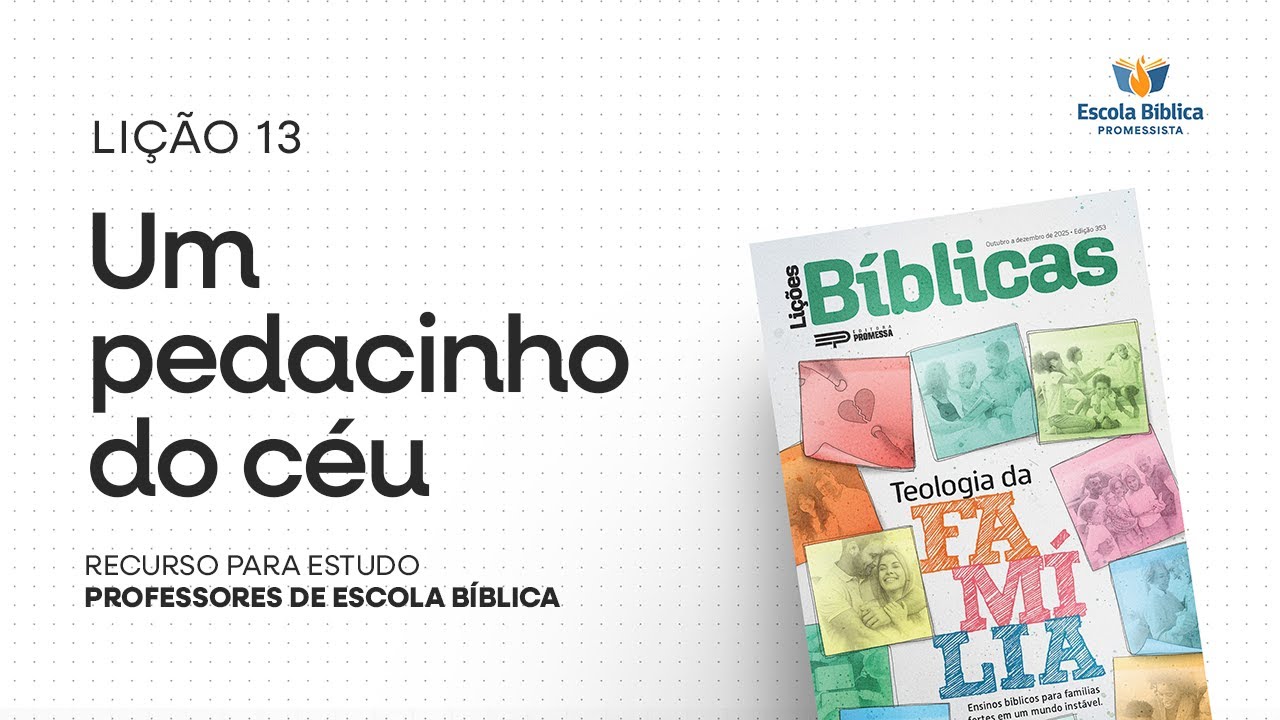UM PEDACINHO DO CÉU! | Teologia da Família (Lição 13)