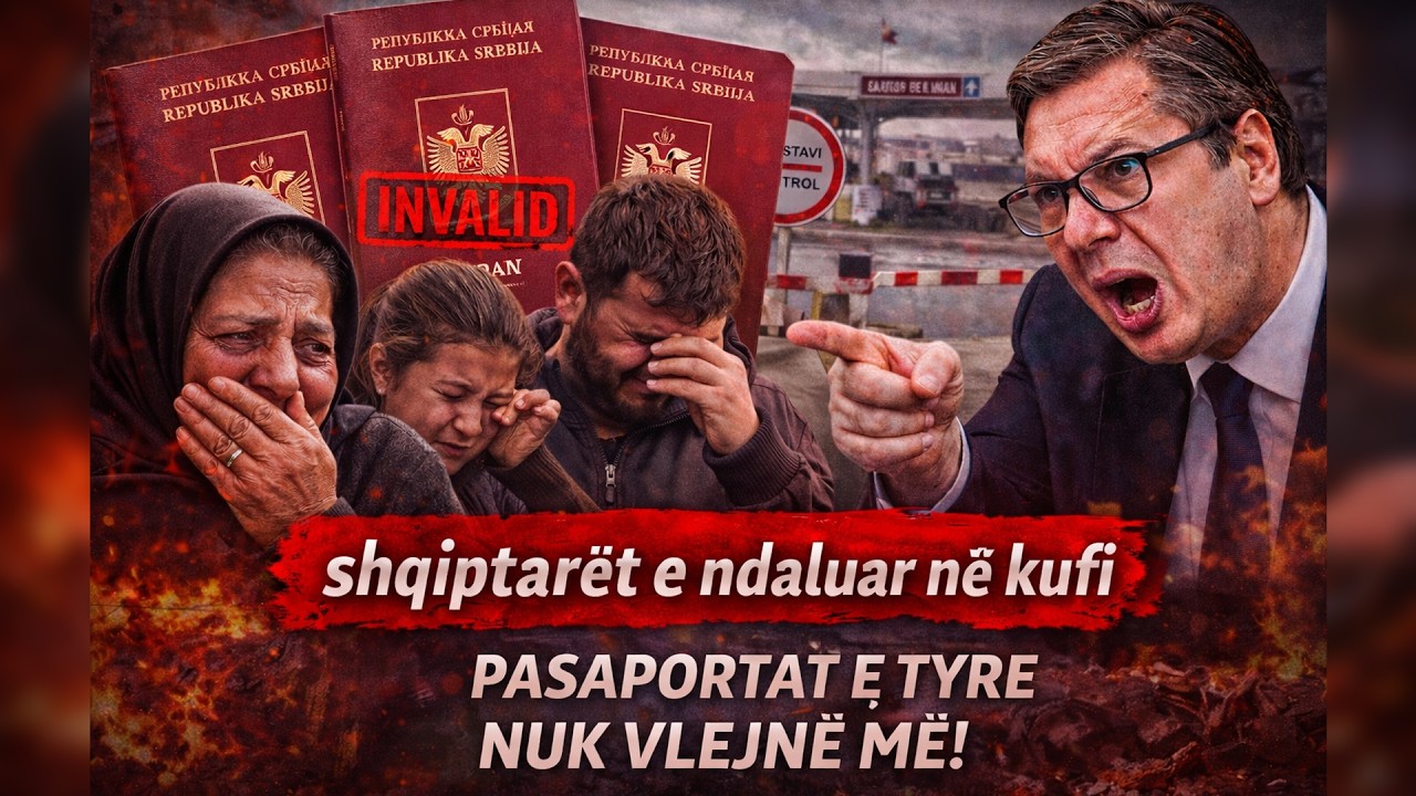 PASAPORTA E TYRE NUK vlejnë më - Serbia po DËBON SHQIPTARËT nga territori serb | RRËNJËT TONA