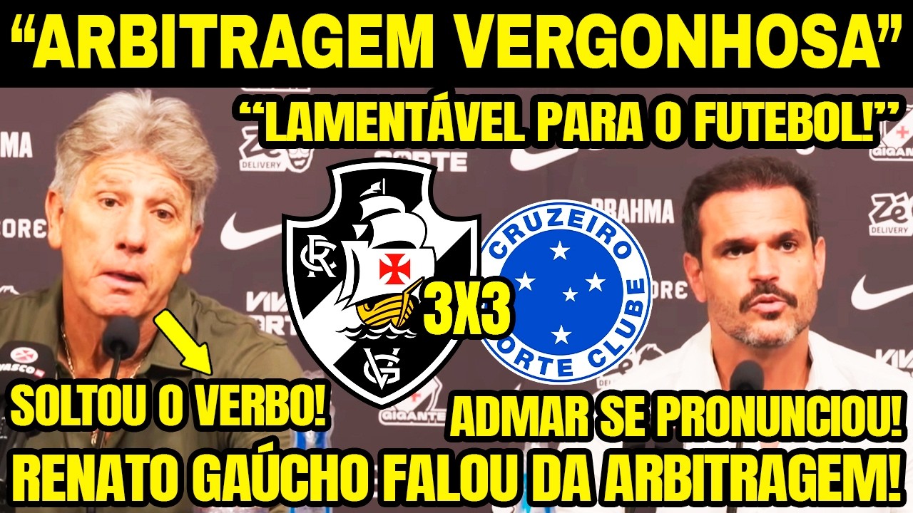 ARBITRAGEM VERGONHOSA! 🚨 ADMAR LOPES DETONA JUIZ E RENATO GAÚCHO DESABAFA! VASCO 3 X 3 CRUZEIRO