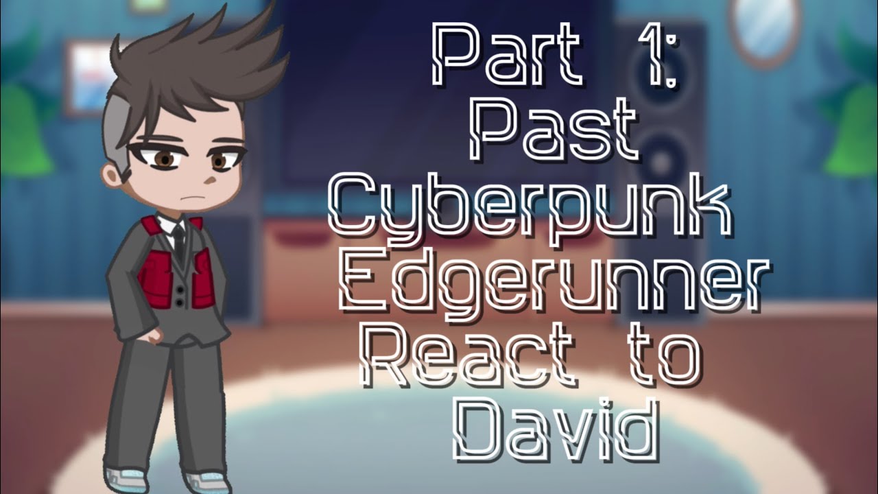 Cyberpunk Edgerunner React To David: Part 1