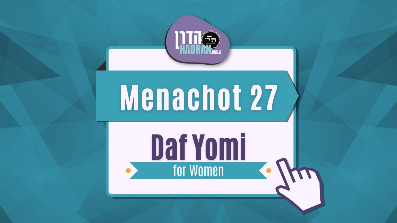 Menachot 27 - Daf Yomi Shiur with Rabbanit Michelle Farber