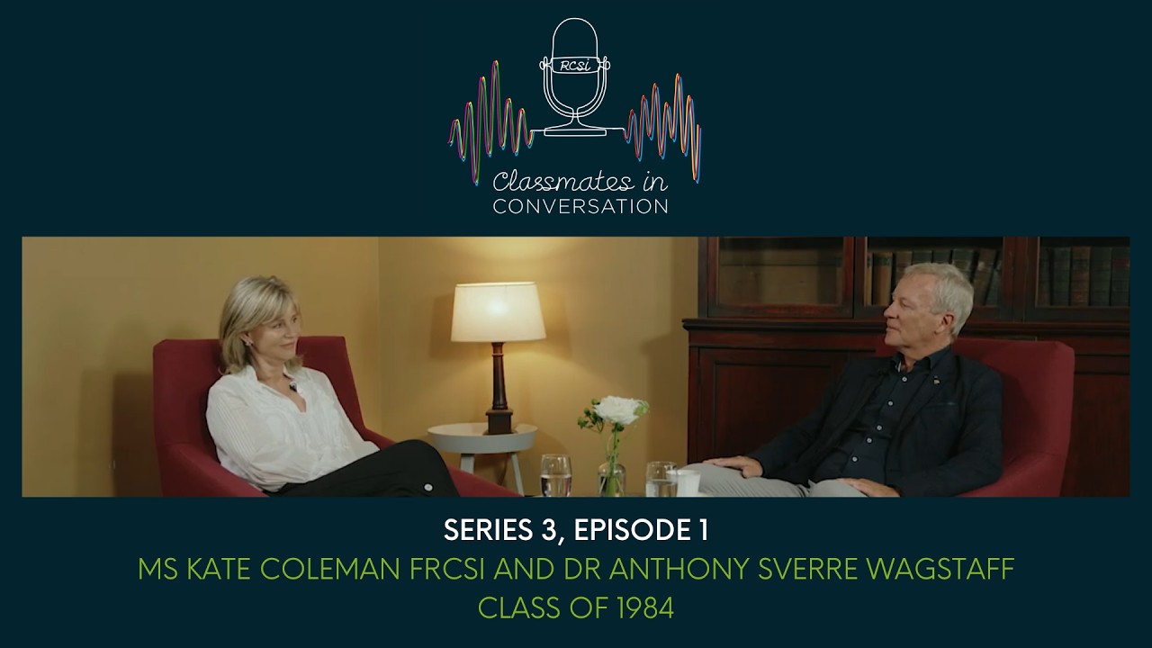 Classmates in Conversation S3: Ms Kate Coleman FRCSI and Dr Anthony Sverre Wagstaff, Class of 1985