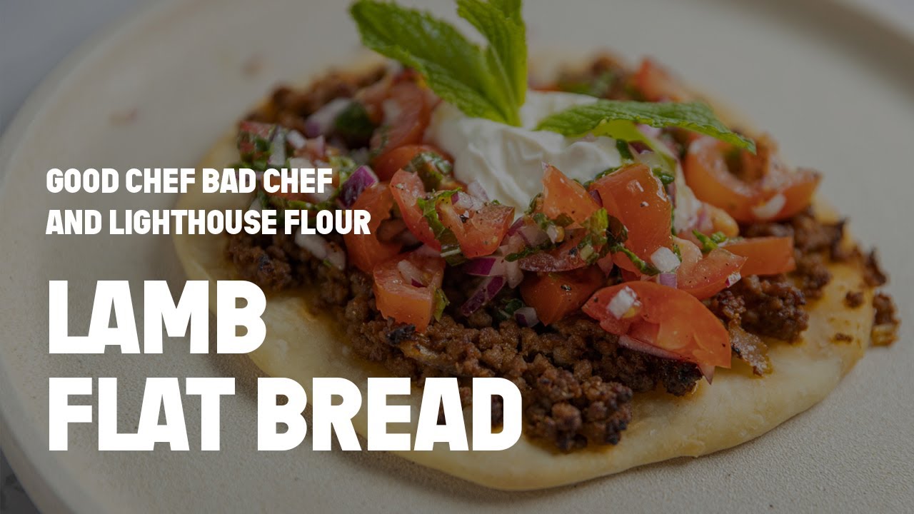 Good Chef Bad Chef x Lighthouse Flour | Lamb Flat Bread