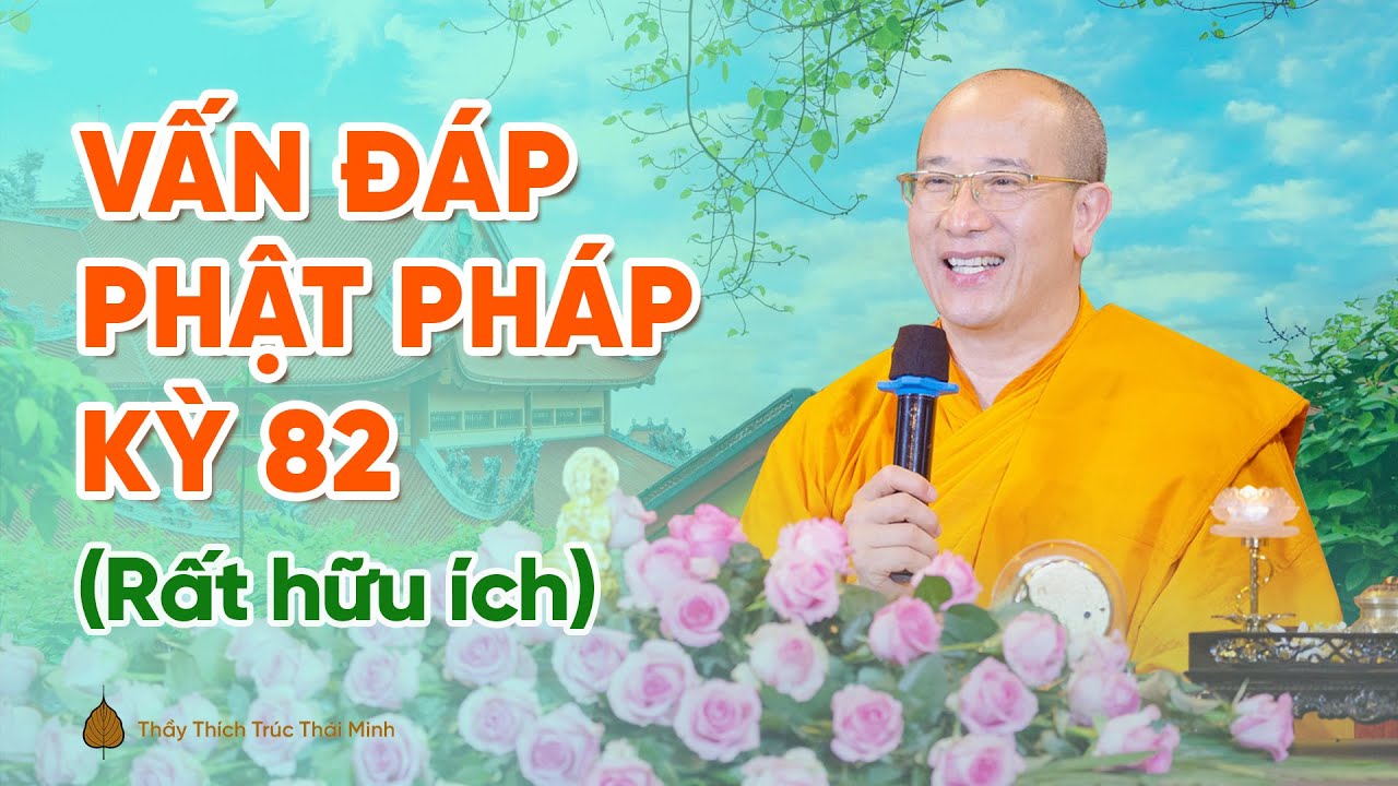 Vấn đáp Phật Pháp kỳ 82 (Rất hữu ích) | Thầy Thích Trúc Thái Minh